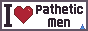 I love pathetic man